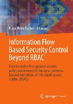 Information Flow Based Security Control Beyond RBAC : How to enable fine-grained security policy enforcement in business processes beyond limitations of role-based access control (RBAC)