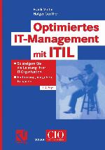 Optimiertes IT-Management mit ITIL : So steigern Sie die Leistung Ihrer IT-Organisation - Einführung, Vorgehen, Beispiele.