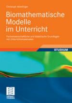 Biomathematische Modelle im Unterricht : Fachwissenschaftliche und didaktische Grundlagen mit Unterrichtsmaterialien