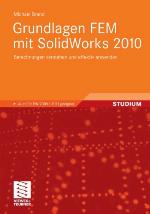 Grundlagen FEM mit SolidWorks 2010 : Berechnungen verstehen und effektiv anwenden ; [auch für SW 2009 + 2011 geeignet]