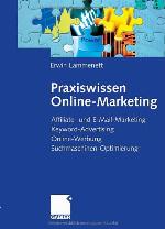 Praxiswissen Online-Marketing : Affiliate- und E-Mail-Marketing, Keyword-Advertising, Online-Werbung, Suchmaschinen-Optimierung