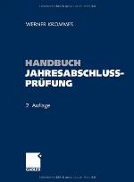 Handbuch Jahresabschlussprüfung Ziele, Technik, Nachweise ; Wegweiser zum sicheren Prüfungsurteil