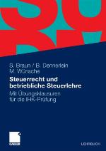 Steuerrecht und betriebliche Steuerlehre Mit Übungsklausuren für die IHK-Prüfung