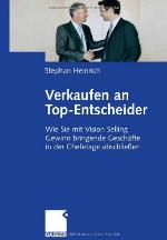 Verkaufen an Top-Entscheider : wie Sie mit Vision Selling Gewinn bringende Geschäfte in der Chefetage abschliessen