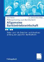 Allgemeine Bankbetriebswirtschaft sicher durch die Zwischen- und Abschlussprüfung zum geprüften Bankfachwirt