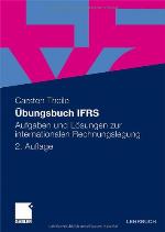 Übungsbuch IFRS Aufgaben und Lösungen zur internationalen Rechnungslegung