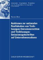 Auktionen zur nationalen Reallokation von Treibhausgas-Emissionsrechten und Treibhausgas- Emissionsgutschriften auf Unternehmensebene : Ein spieltheoretischer nicht-kooperativer Modellierungs- und Lösungsansatz für das Reallokationsproblem