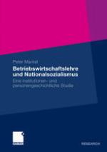 Betriebswirtschaftslehre und Nationalsozialismus : Eine institutionen- und personengeschichtliche Studie