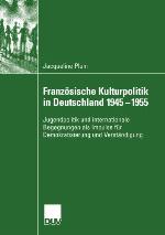 Franzosische Kulturpolitik in Deutschland 1945-1955