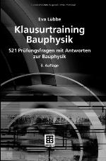 Klausurtraining Bauphysik : 521 Prüfungsfragen mit Antworten zur Bauphysik