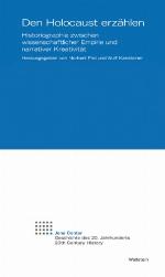 Den Holocaust erzählen Historiographie zwischen wissenschaftlicher Empirie und narrativer Kreativität ; [Symposion im Juni 2011 in Jena]