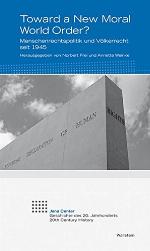 Toward a new moral world order? : Menschenrechtspolitik und Völkerrecht seit 1945