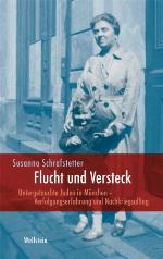 Flucht und Versteck : untergetauchte Juden in München : Verfolgungserfahrung und Nachkriegsalltag
