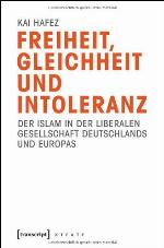 Freiheit, Gleichheit und Intoleranz.  Der Islam in der liberalen Gesellschaft Deutschlands und Europas