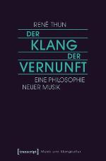 Der Klang der Vernunft : eine Philosophie Neuer Musik