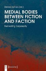 Medial Bodies Between Fiction and Faction