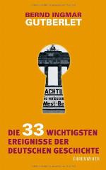 Die 33 wichtigsten Ereignisse der deutschen Geschichte