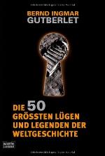 Die 50 größten Lügen und Legenden der Weltgeschichte