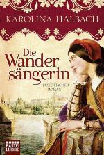 Die wandersangerin : historischer roman.