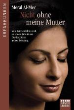 Nicht ohne meine Mutter Mein Vater entführte mich als ich ein Jahr alt war. Die Geschichte meiner Befreiung