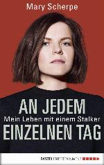 An jedem einzelnen Tag Wie ich mich gegen einen Stalker wehre