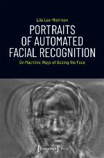 Portraits of Automated Facial Recognition On Machinic Ways of Seeing the Face