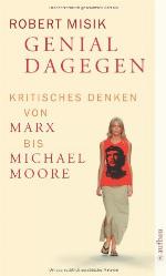 Genial dagegen Kritisches Denken von Marx bis Michael Moore