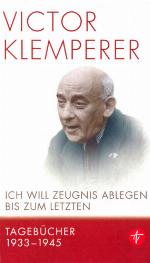 Ich will Zeugnis ablegen bis zum letzten. Tagebücher 1933-45. Eine Auswahl.