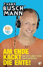 Am Ende kackt die Ente aus dem Leben eines Sportverrückten