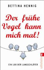 Der frühe Vogel kann mich mal Ein Lob der Langschläfer