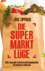 Die Supermarkt-Lüge Wie uns die Lebensmittelindustrie für dumm verkauft