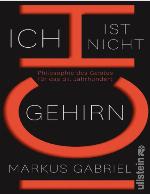 Ich ist nicht Gehirn Philosophie des Geistes für das 21. Jahrhundert