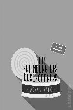 Die Erfindung des Dosenöffners