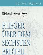 Flieger über den sechsten Erdteil Meine Südpolarexpedition