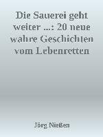 Die Sauerei geht weiter ... 20 neue wahre Geschichten vom Lebenretten