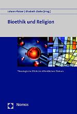 Bioethik und Religion Theologische Ethik im öffentlichen Diskurs