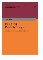 Designing Realistic Utopia Ideal Theory in Practical Political Philosophy