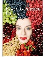 Essen. Geniessen. Fit sein. : Das Wohlfühl-Ernährungsbuch für Frauen.