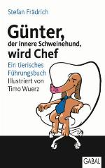 Günter, der innere Schweinehund, wird Chef Ein tierisches Führungsbuch