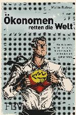 Ökonomen retten die Welt : wie Volkswirte Verbrecher jagen, den Klimawandel bekämpfen und Leben retten