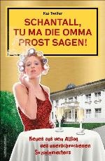 Schantall, tu ma die Omma Prost sagen