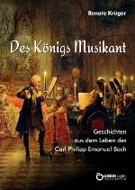 Des Königs Musikant Geschichten aus dem Leben des Carl Philipp Emanuel Bach