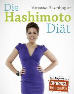 Die Hashimoto-Diät Wie Sie trotz Ihrer Krankheit schlank und fit werden und sich in Ihrem Körper wohlfühlen