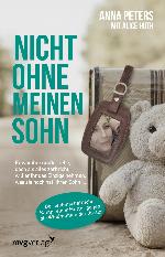 Nicht ohne meinen Sohn Er war ihre große Liebe, doch als alles zerbricht, will er ihr das Einzige nehmen, was sie noch hat: ihren Sohn ...