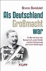 Als Deutschland Grossmacht war : ein Bericht über das Kaiserreich, seine Feinde und die Entfesselung des Ersten Weltkrieges