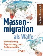 Massenmigration als Waffe Vertreibung, Erpressung und Außenpolitik