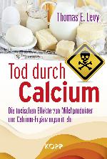 Tod durch Calcium Die toxischen Effekte von Milchprodukten und Calcium-Ergänzungsmitteln