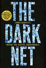 The dark net : Unterwegs in den dunklen Kanälen der digitalen Unterwelt