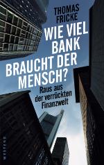 Wie viel Bank braucht der Mensch? Raus aus der verrückten Finanzwelt