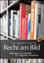 Recht am Bild Wegweiser zum Fotorecht für Fotografen und Kreative
